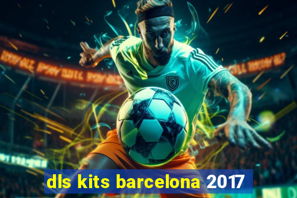 dls kits barcelona 2017